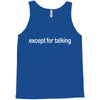 except for talking Tank Top