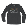 Baby Why You Bullshittin Long Sleeve Shirts