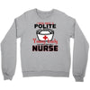 I Was One A Polite Well Mannered Young Lady And Then I Became A Nurse Crewneck Sweatshirt