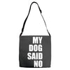 my dog said no! Adjustable Strap Totes