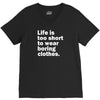 life is too short to wear boring clothes V-Neck Tee