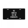 We Should All Be Feminists License Plate