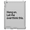 let me overthink this iPad 3 and 4 Case