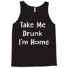 take me drunk i'm home Tank Top