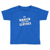 naked under these clothes tie dye Toddler T-shirt