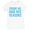 drunk me had her reasons Ladies Fitted T-Shirt
