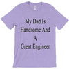 my dadis handsome and a great engineer T-Shirt