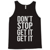 don't stop get it get it Tank Top