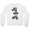my bmx İs bike Crewneck Sweatshirt
