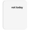 not today Mousepad