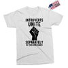 introverts unite separately in your own homes Exclusive T-shirt