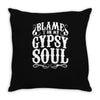 blame it on my gypsy soul Throw Pillow
