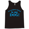 my favourite person is my dog Tank Top
