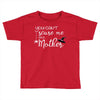 you can't scare me i'm a mother Toddler T-shirt