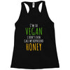 i'm so vegan i don't even call my boyfriend honey Racerback Tank