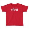 vibin Toddler T-shirt