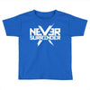 never surrender Toddler T-shirt