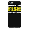 born to fish forced to work iPhone 6/6s Plus Case