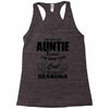 I&rsquo;m Called Auntie Because I&rsquo;m Way Too Cool To Be Called Grandma Racerback Tank