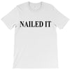 nailed it T-Shirt