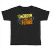 tomorrow, the today of the future Toddler T-shirt