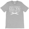 what doesn't kill you gives you xp T-Shirt