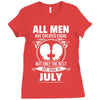 All Men Are Created Equal But Only The Best Are Born In July Ladies Fitted T-Shirt