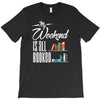my weekend is all booked T-Shirt