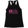 exgirl friend Racerback Tank