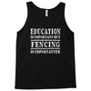education is important but fencing is importanter Tank Top