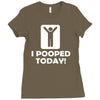 i pooped today Ladies Fitted T-Shirt