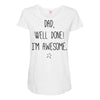 dad, well done! i'm awesome Maternity Scoop Neck T-shirt