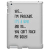 Yes...I'm Pregnant.It's a Boy! And No...You Can't Touch My Belly! iPad 3 and 4 Case