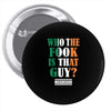 WHO THE FOOK IS THAT GUY Pin-back button