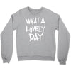 waht a lovely day Crewneck Sweatshirt