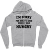 i'm sorry for what i said when i was hungry Zipper Hoodie