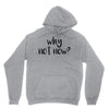 why not now Hoodie