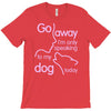 go away i'm only speaking to my dog today T-Shirt