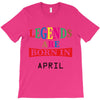 legends are born april T-Shirt