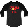 Friends Dont Lie 3/4 Sleeve Shirt