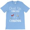 drink up grinches it's christmas T-Shirt