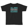 all men are created equal but the best are born in december Toddler T-shirt