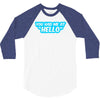you had me at hello 3/4 Sleeve Shirt