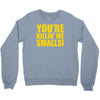 new you're killin me smalls Crewneck Sweatshirt