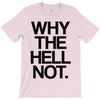 why the hell not T-Shirt