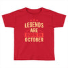 legends are born in october Toddler T-shirt