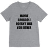maybe broccoli doesn't like you either V-Neck Tee