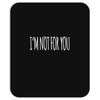 i'm not for you Mousepad