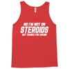 No I'm Not On Steroids, But Thanks For Asking Tank Top