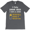 drink beer 3 days a week T-Shirt